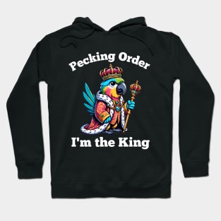 Parrot King Pecking Order- Funny Bird Owner Humor Hoodie